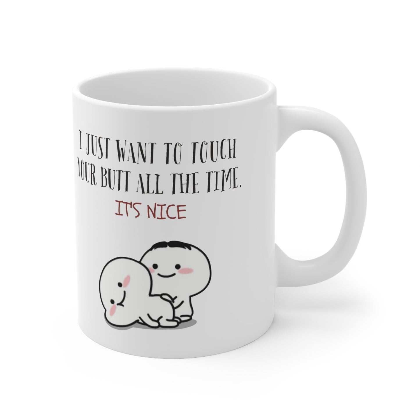 “I Just Want To Touch Your Butt” Ceramic Mug
