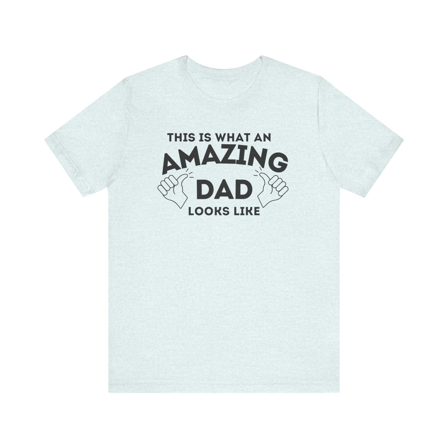 AMAZING DAD This is what an dad looks like MENS T-shirt shirt tshirt gift Father's Day gift Funny Dad Shirt GIft for Daddy