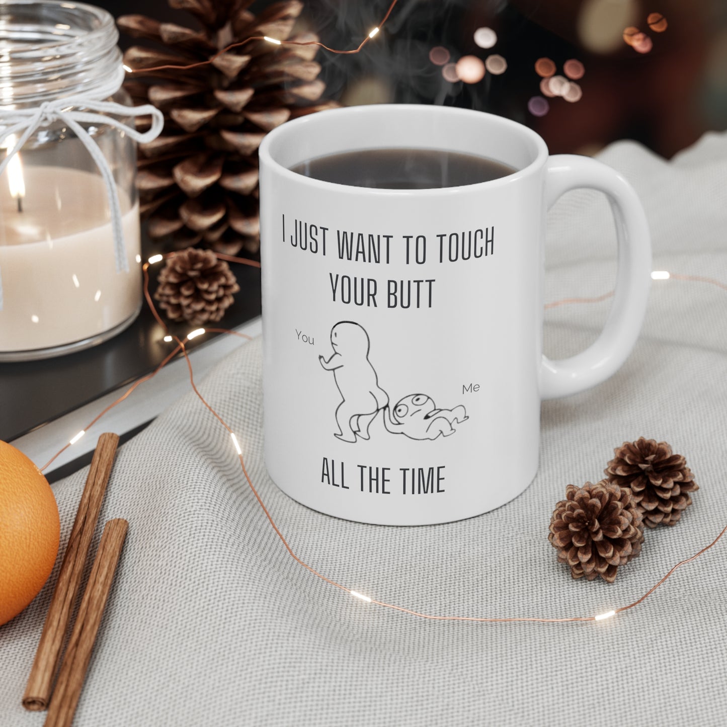 “I Just Want To Touch Your Butt” Ceramic Mug