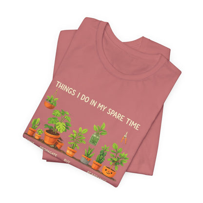 Plant Lover Life Tee– “Things I Do In My Spare Time”