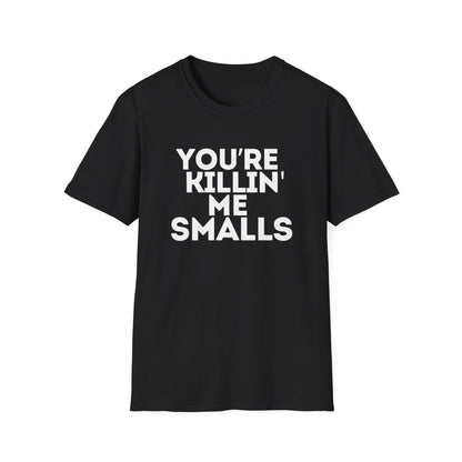 “YOU'RE KILLIN' ME SMALLS” Softstyle T-Shirt