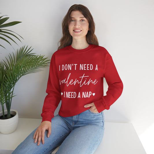 “I DON'T NEED A VALENTINE I NEED A NAP” Crewneck Sweatshirt