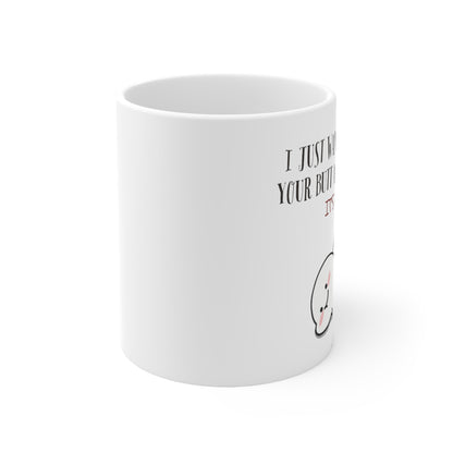 “I Just Want To Touch Your Butt” Ceramic Mug