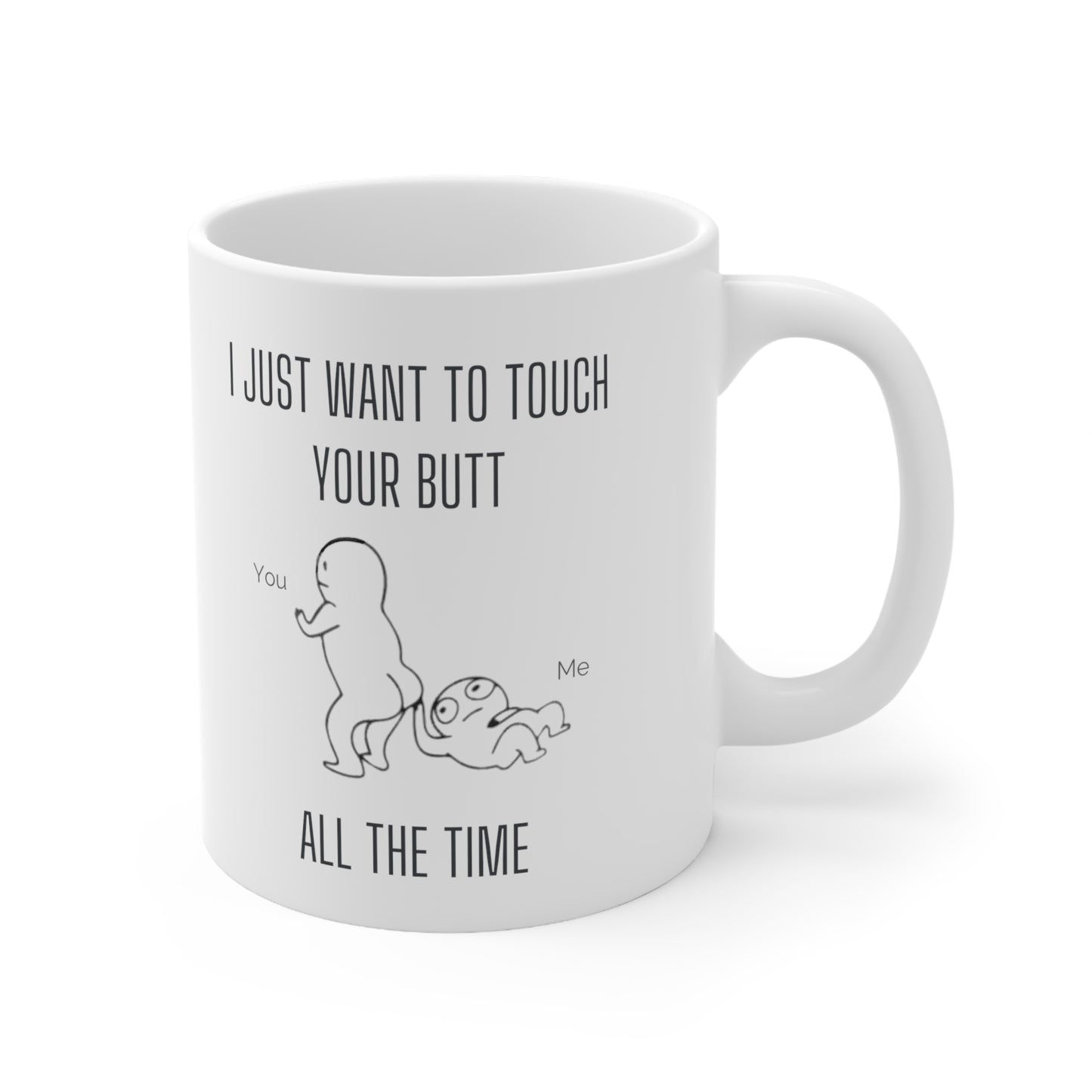“I Just Want To Touch Your Butt” Ceramic Mug