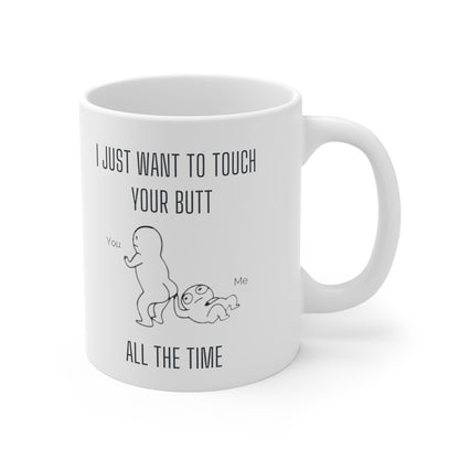 “I Just Want To Touch Your Butt” Ceramic Mug