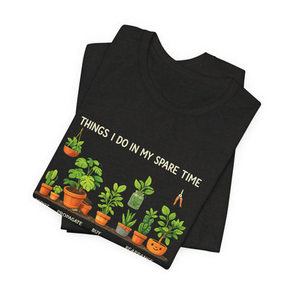 Plant Lover Life Tee– “Things I Do In My Spare Time”