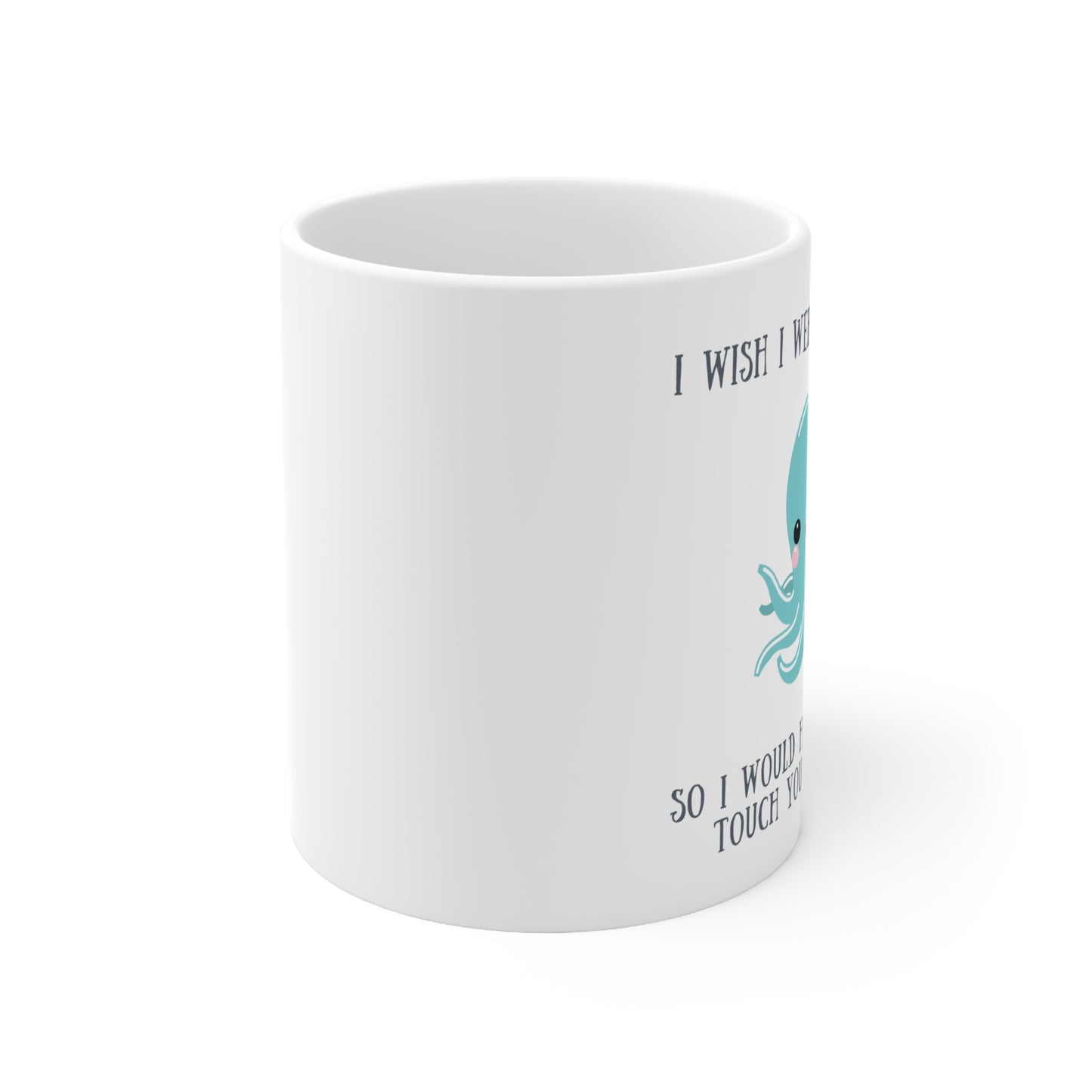 “I WISH I WERE AN OCTOPUS” Ceramic Mug