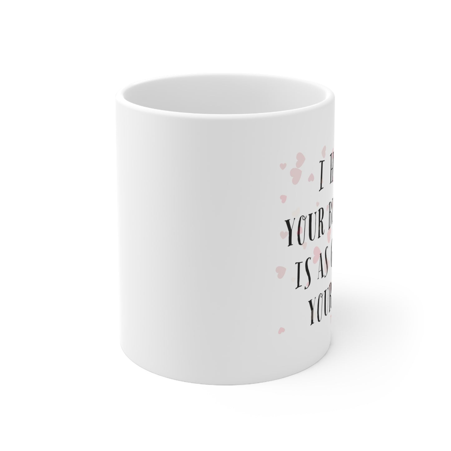“I Hope Your Birthday Is As Good As Your Dick” Ceramic Mug