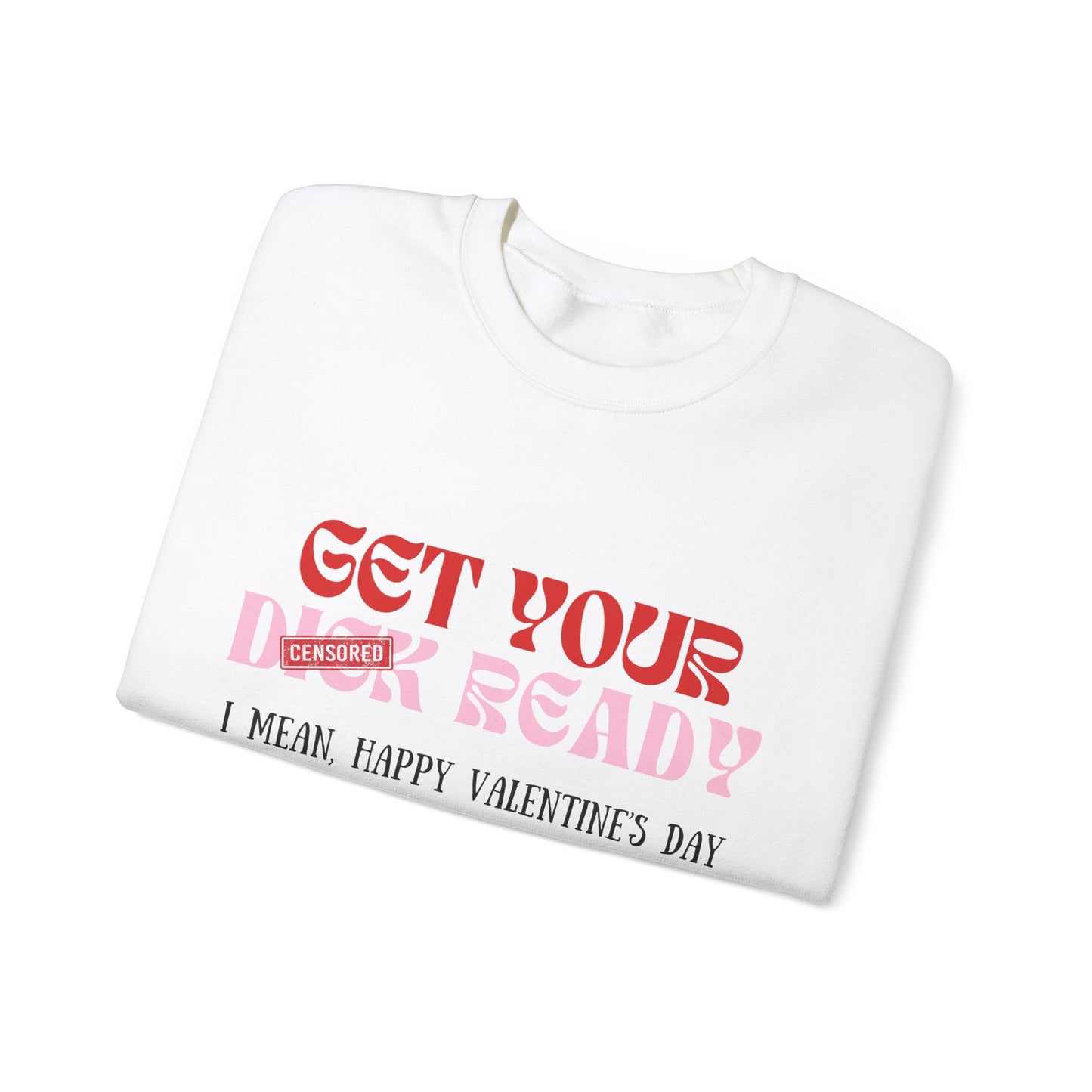 “I MEAN, HAPPY VALENTINE'S DAY” Crewneck Sweatshirt