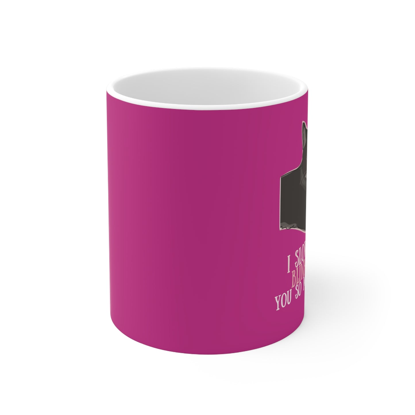 “I slow blink you so much” Ceramic Mug