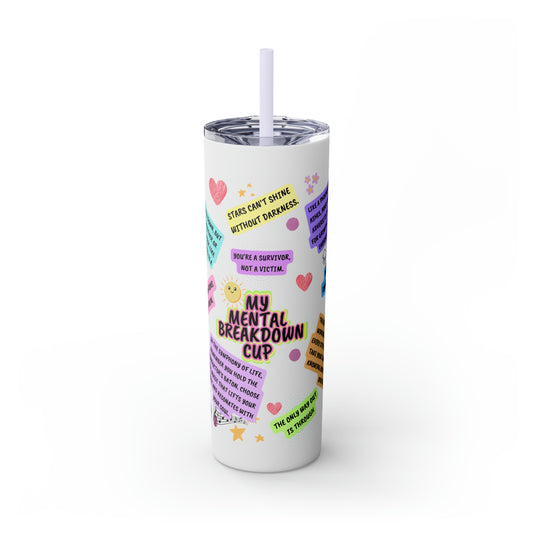 “My Mental Breakdown Cup” Skinny Tumbler with Straw