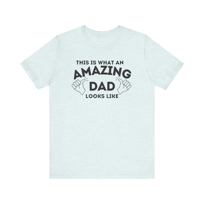 AMAZING DAD This is what an dad looks like MENS T-shirt shirt tshirt gift Father's Day gift Funny Dad Shirt GIft for Daddy