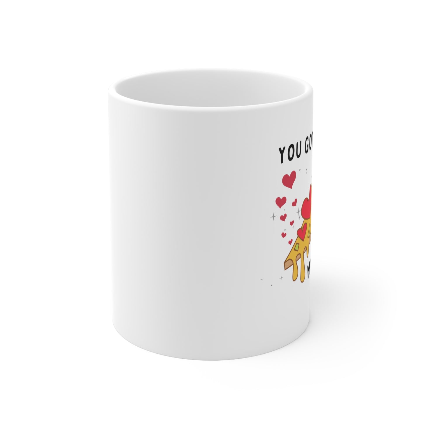 “You Got A Pizza” Ceramic Mug