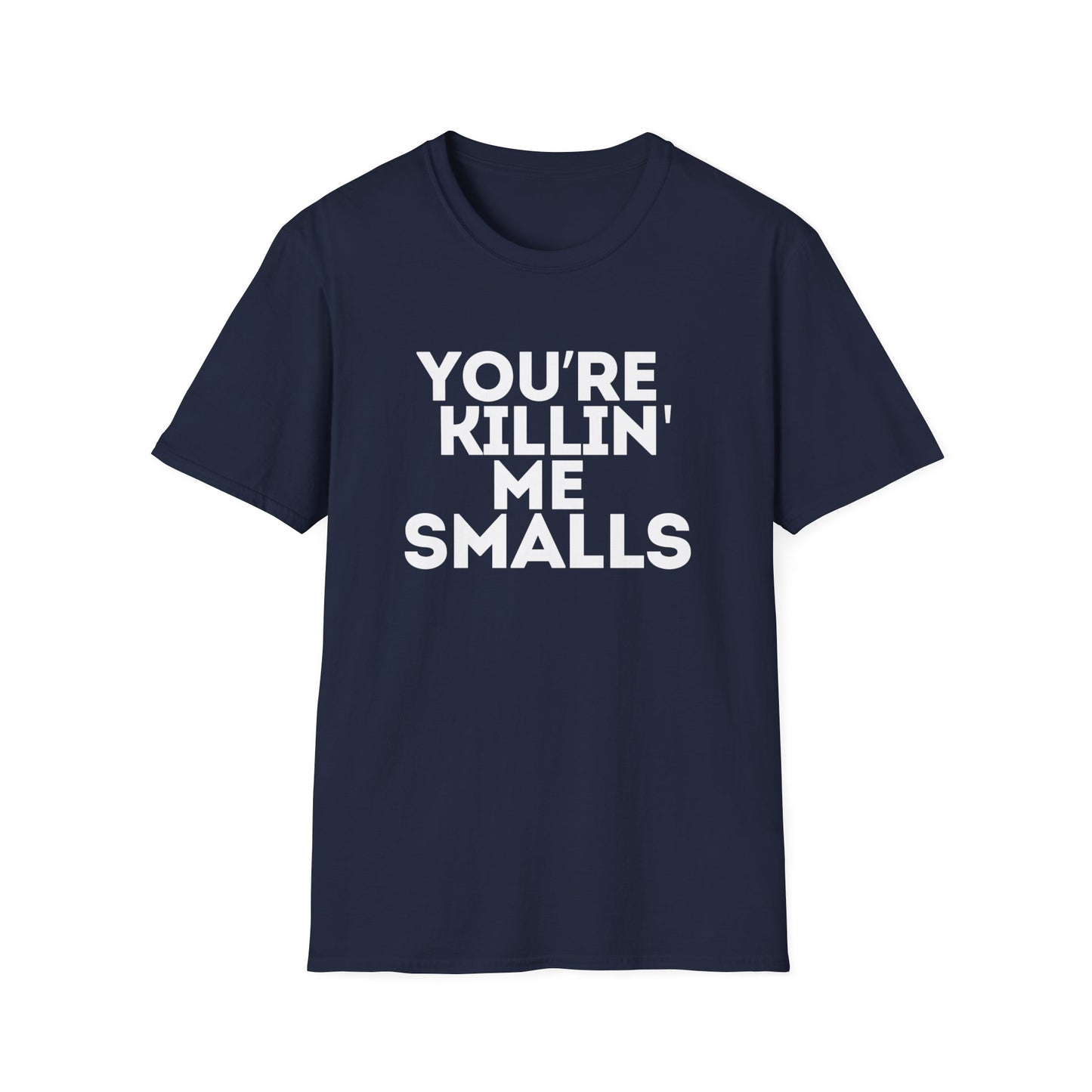 “YOU'RE KILLIN' ME SMALLS” Softstyle T-Shirt