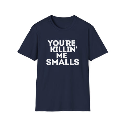 “YOU'RE KILLIN' ME SMALLS” Softstyle T-Shirt