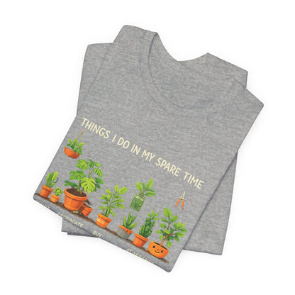 Plant Lover Life Tee– “Things I Do In My Spare Time”