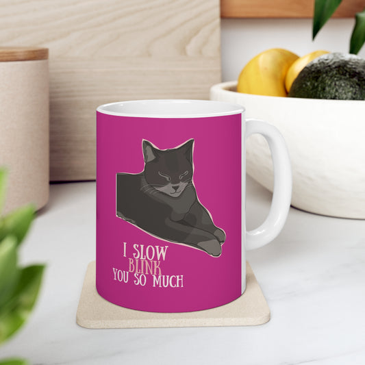 “I slow blink you so much” Ceramic Mug