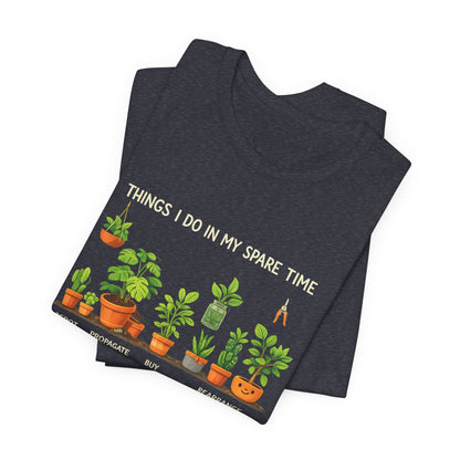 Plant Lover Life Tee– “Things I Do In My Spare Time”