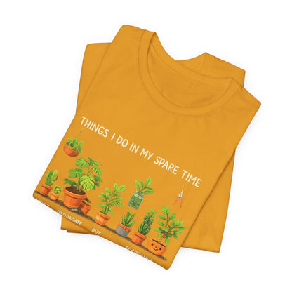Plant Lover Life Tee– “Things I Do In My Spare Time”