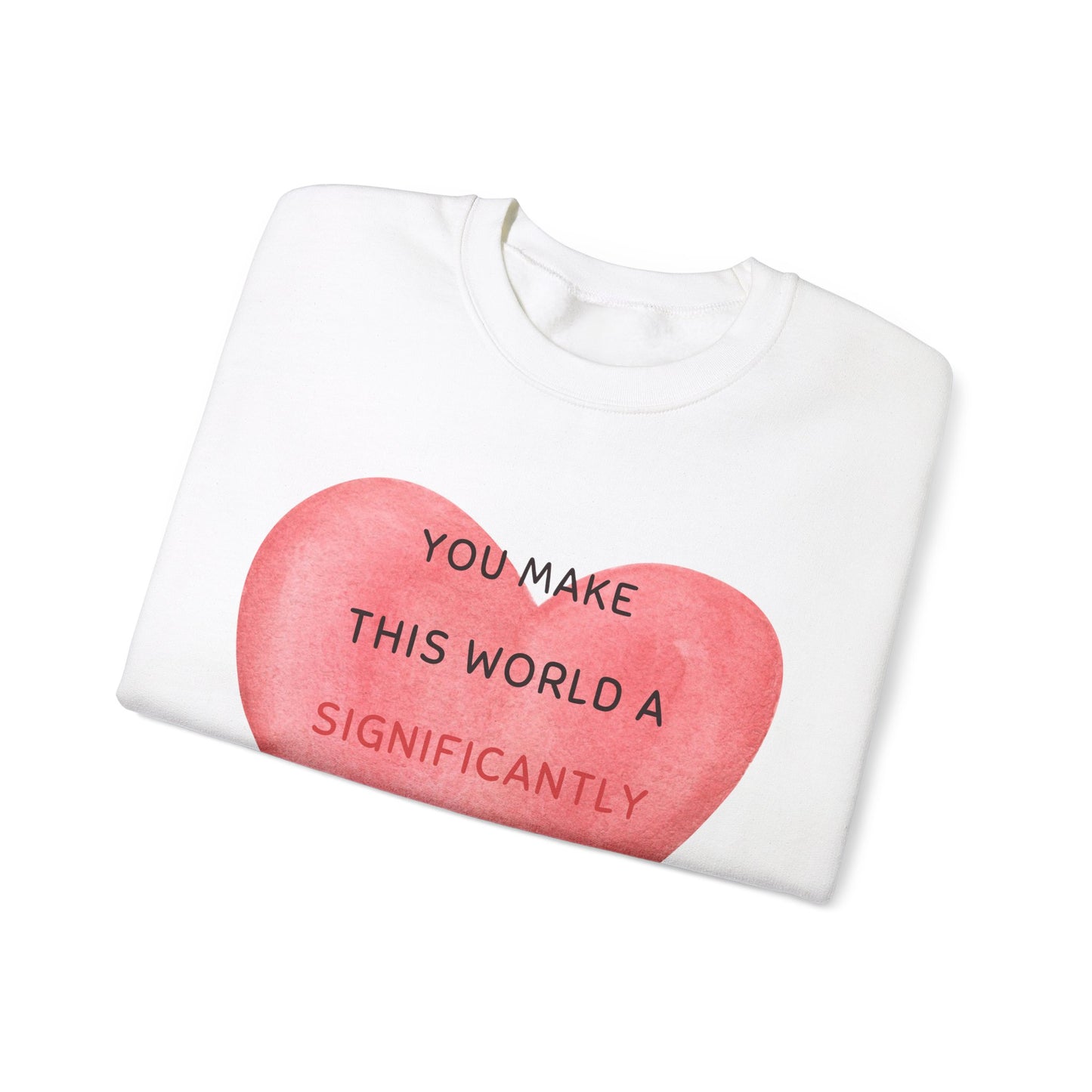 “YOU MAKE THIS WORLD A SIGNIFICANTLY LESS SHITTY PLACE” Crewneck Sweatshirt