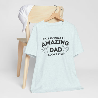 AMAZING DAD This is what an dad looks like MENS T-shirt shirt tshirt gift Father's Day gift Funny Dad Shirt GIft for Daddy