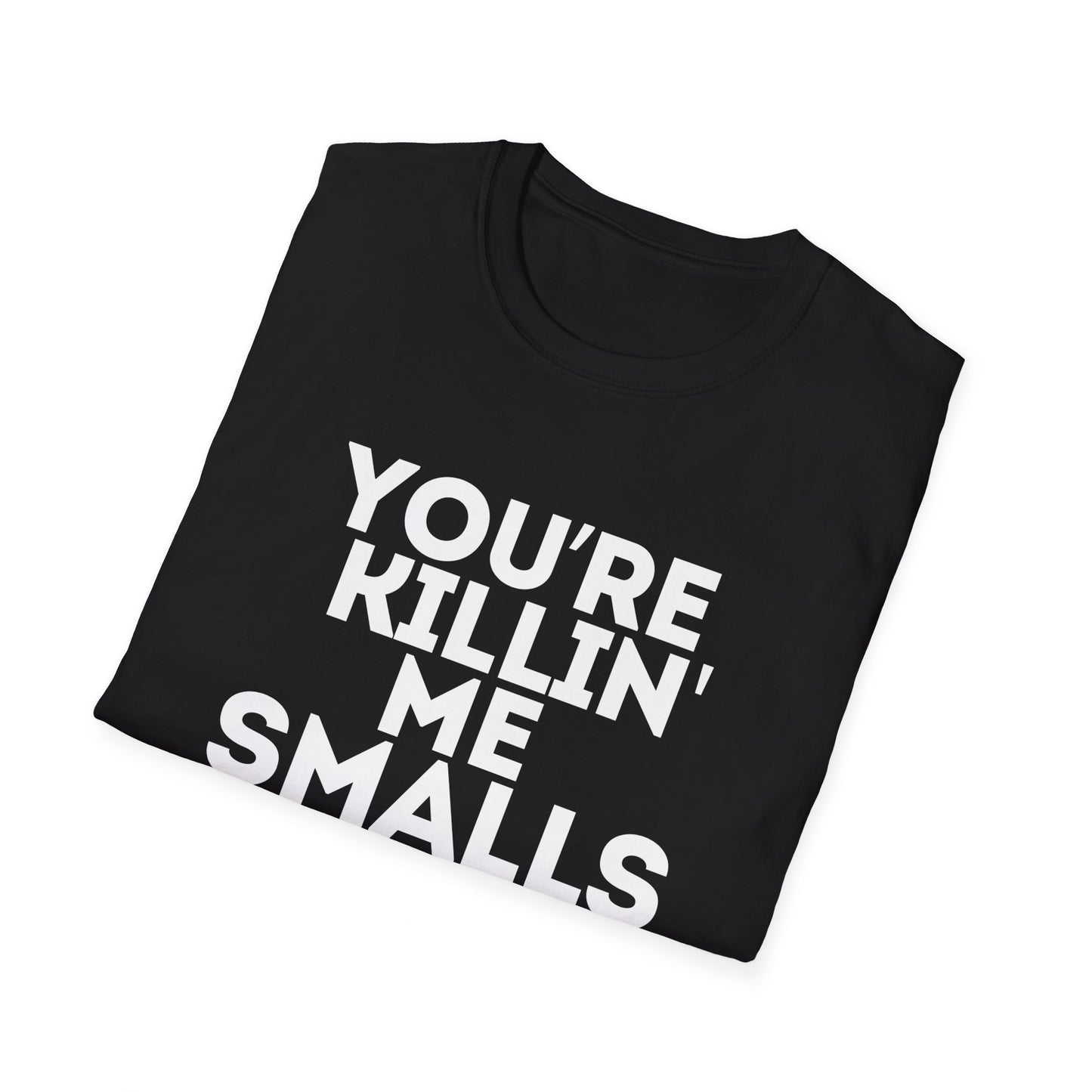 “YOU'RE KILLIN' ME SMALLS” Softstyle T-Shirt