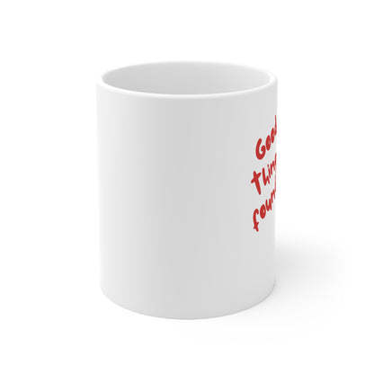 “Good Thing I Found You” Ceramic Mug