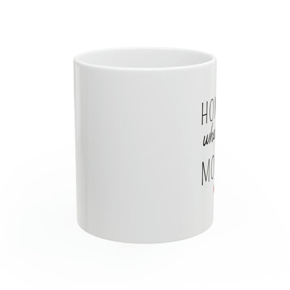 “HOME IS where my MOM IS” Ceramic Mug