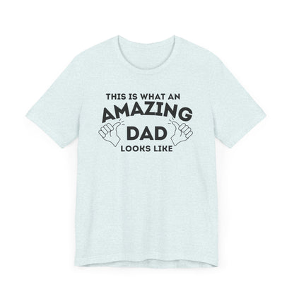 AMAZING DAD This is what an dad looks like MENS T-shirt shirt tshirt gift Father's Day gift Funny Dad Shirt GIft for Daddy