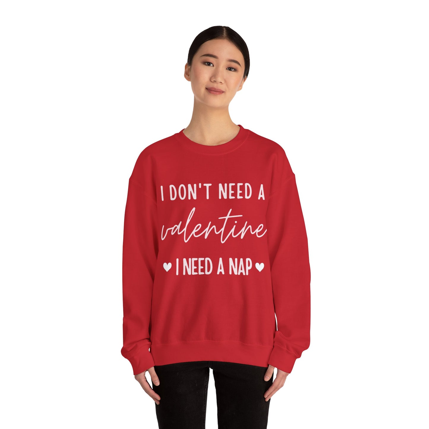 “I DON'T NEED A VALENTINE I NEED A NAP” Crewneck Sweatshirt