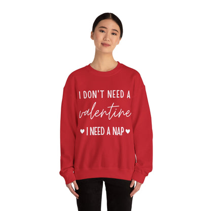“I DON'T NEED A VALENTINE I NEED A NAP” Crewneck Sweatshirt