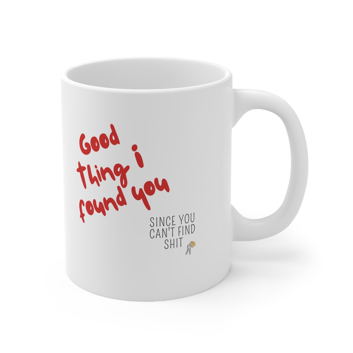 “Good Thing I Found You” Ceramic Mug