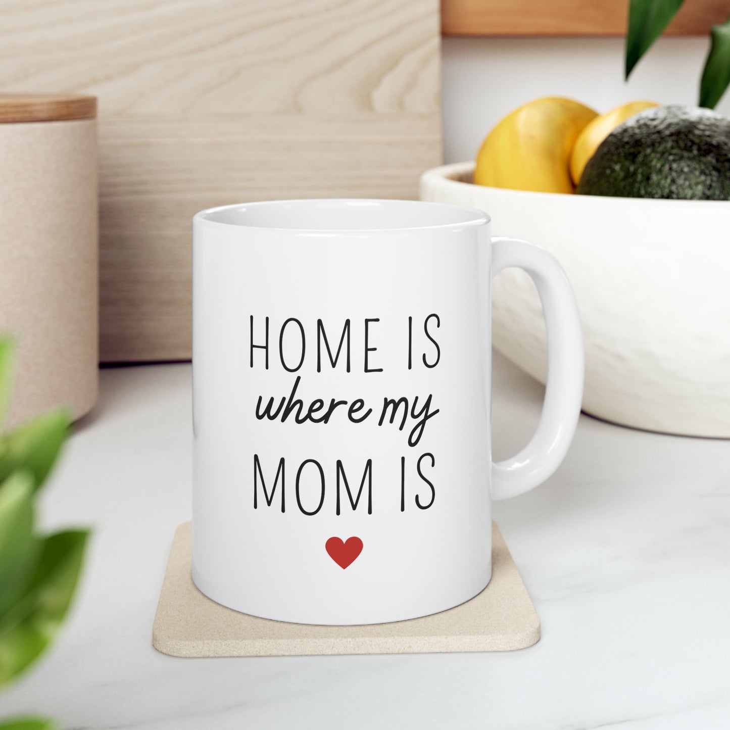 “HOME IS where my MOM IS” Ceramic Mug