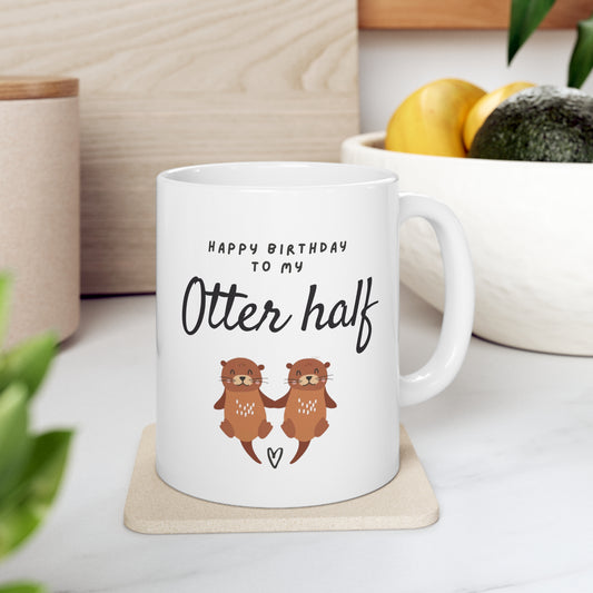 “ НАРPY BIRTHDAY ТО МY Otter Half” Ceramic Mug