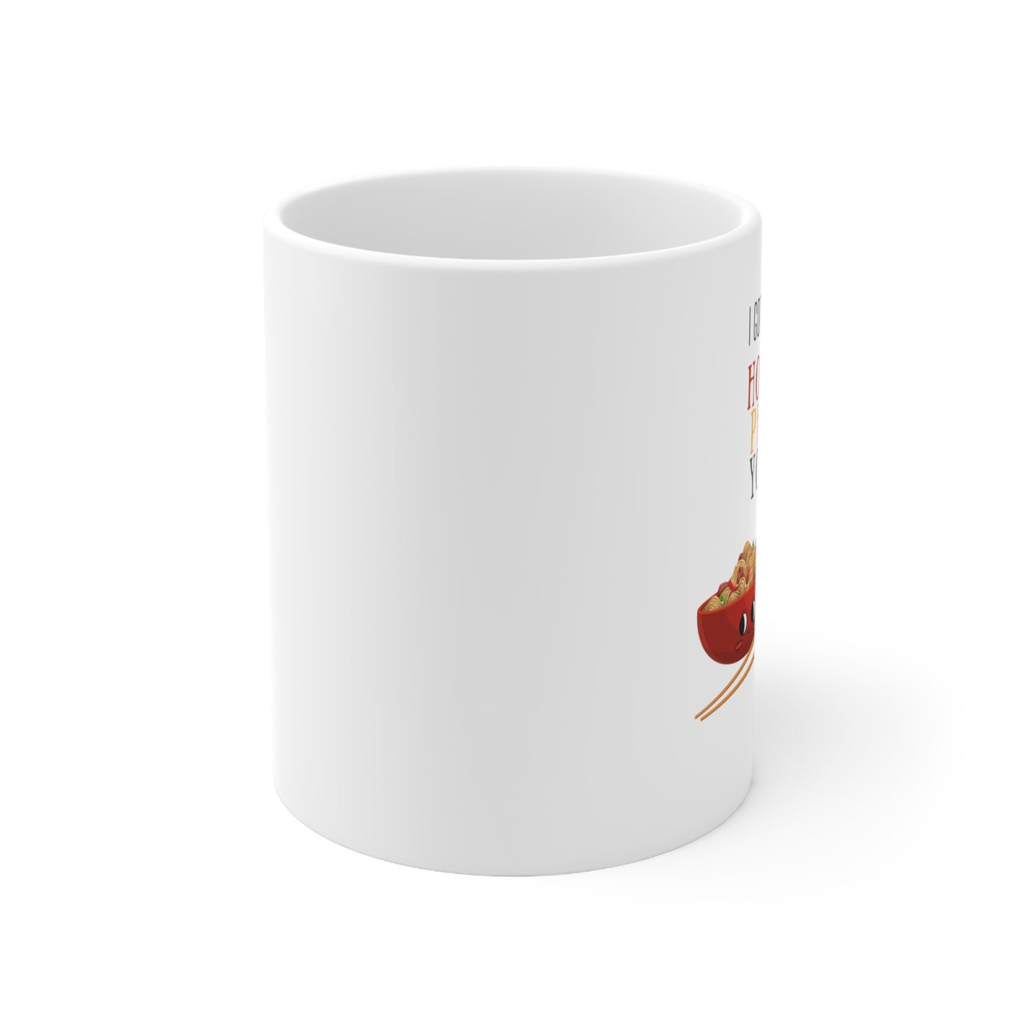 “I GOT THE HOTS PHO YOU” Ceramic Mug
