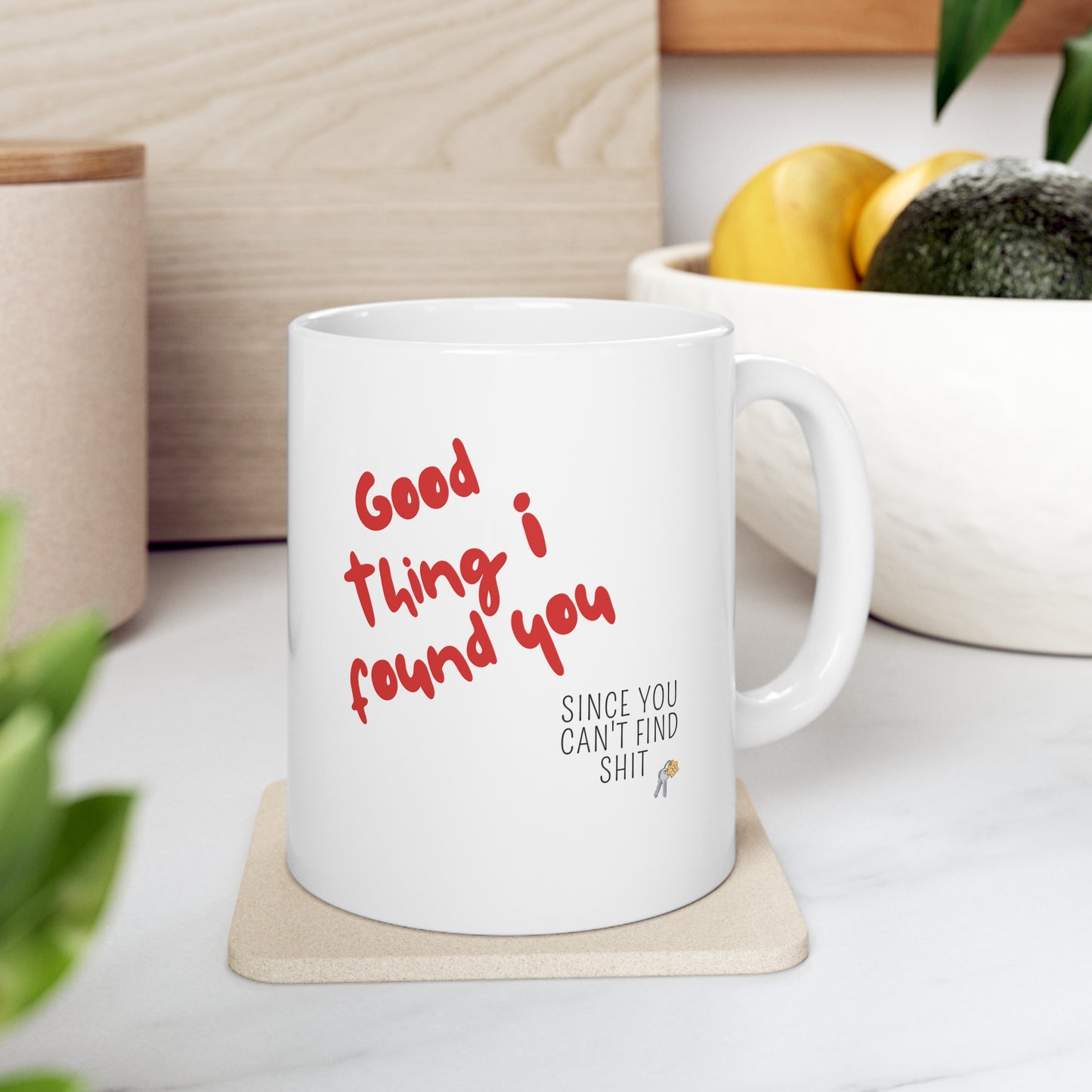 “Good Thing I Found You” Ceramic Mug
