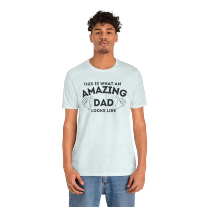 AMAZING DAD This is what an dad looks like MENS T-shirt shirt tshirt gift Father's Day gift Funny Dad Shirt GIft for Daddy