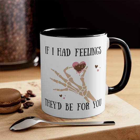 “IF I HAD FEELINGS THEY’D BE FOR YOU” Accent Coffee Mug