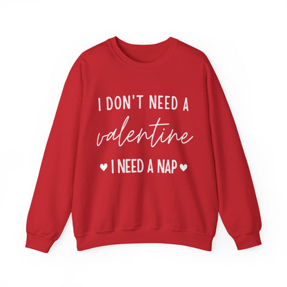 “I DON'T NEED A VALENTINE I NEED A NAP” Crewneck Sweatshirt