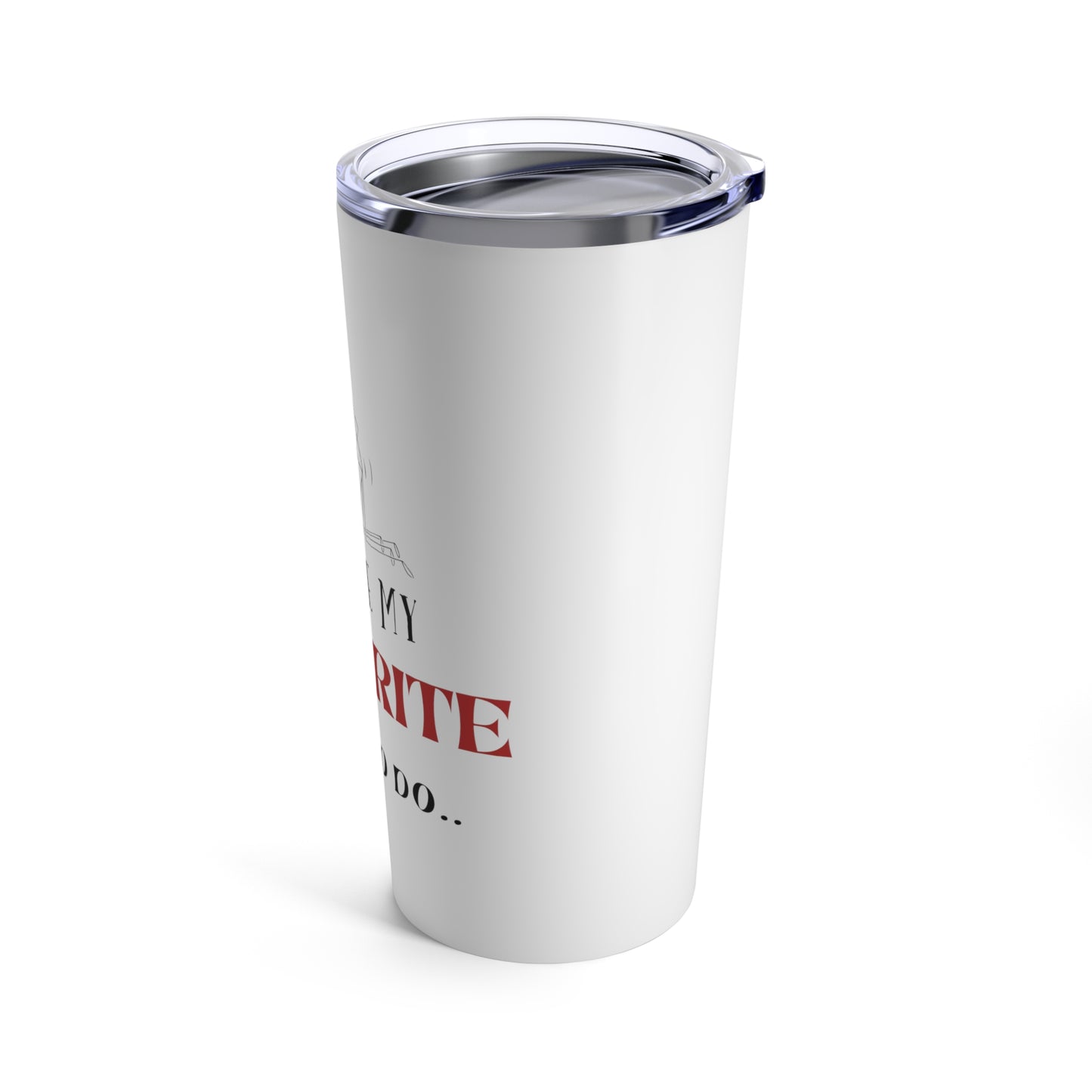 “You Are My Favourite Thing To Do” Tumbler