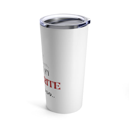 “You Are My Favourite Thing To Do” Tumbler