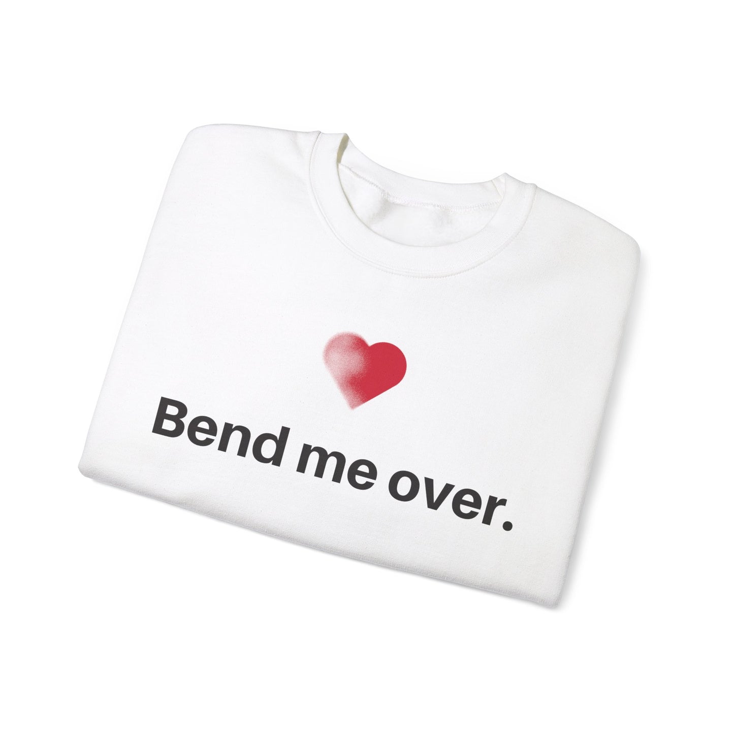 “Bend Me Over” Crewneck Sweatshirt