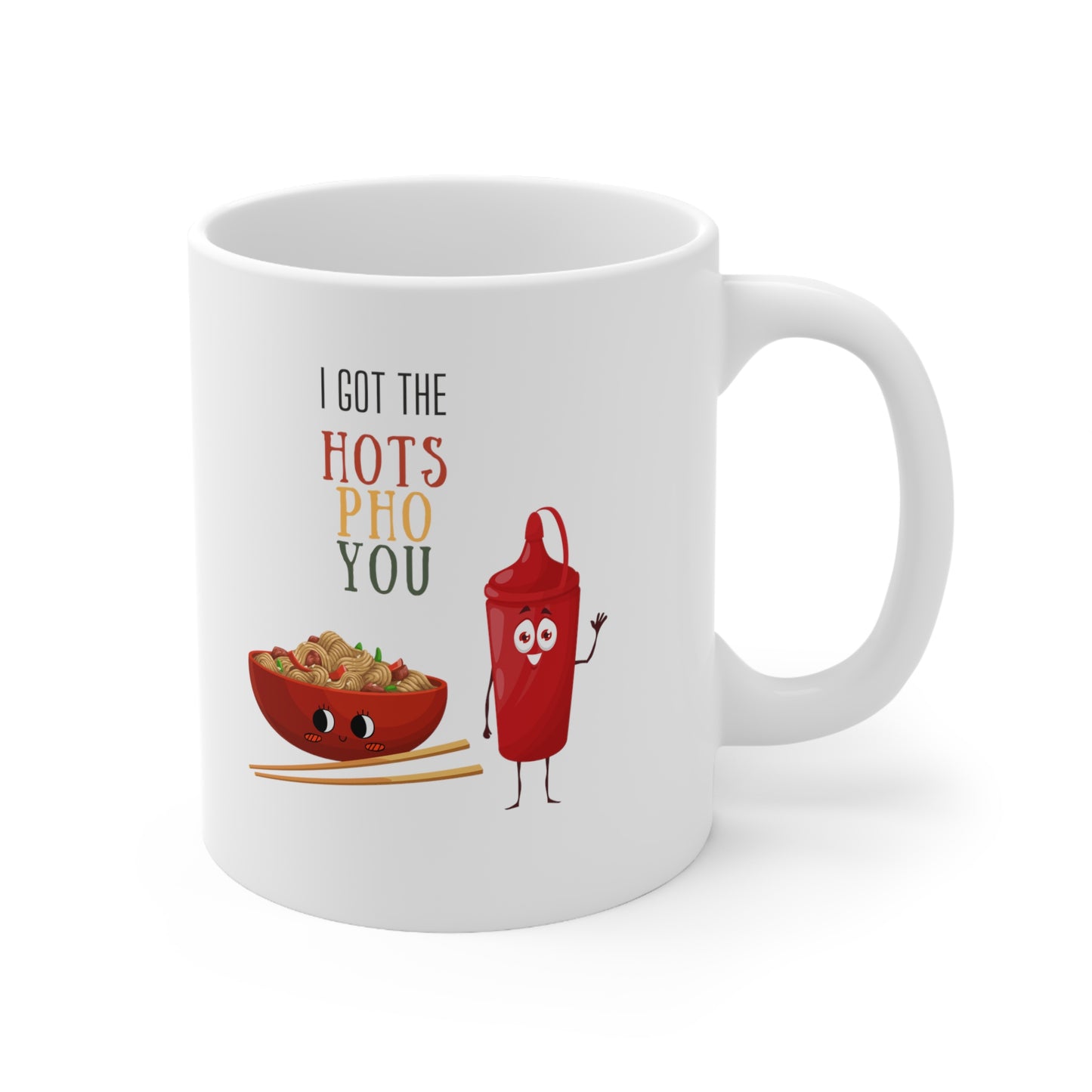 “I GOT THE HOTS PHO YOU” Ceramic Mug