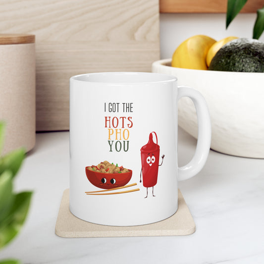 “I GOT THE HOTS PHO YOU” Ceramic Mug
