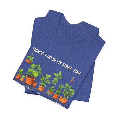 Plant Lover Life Tee– “Things I Do In My Spare Time”