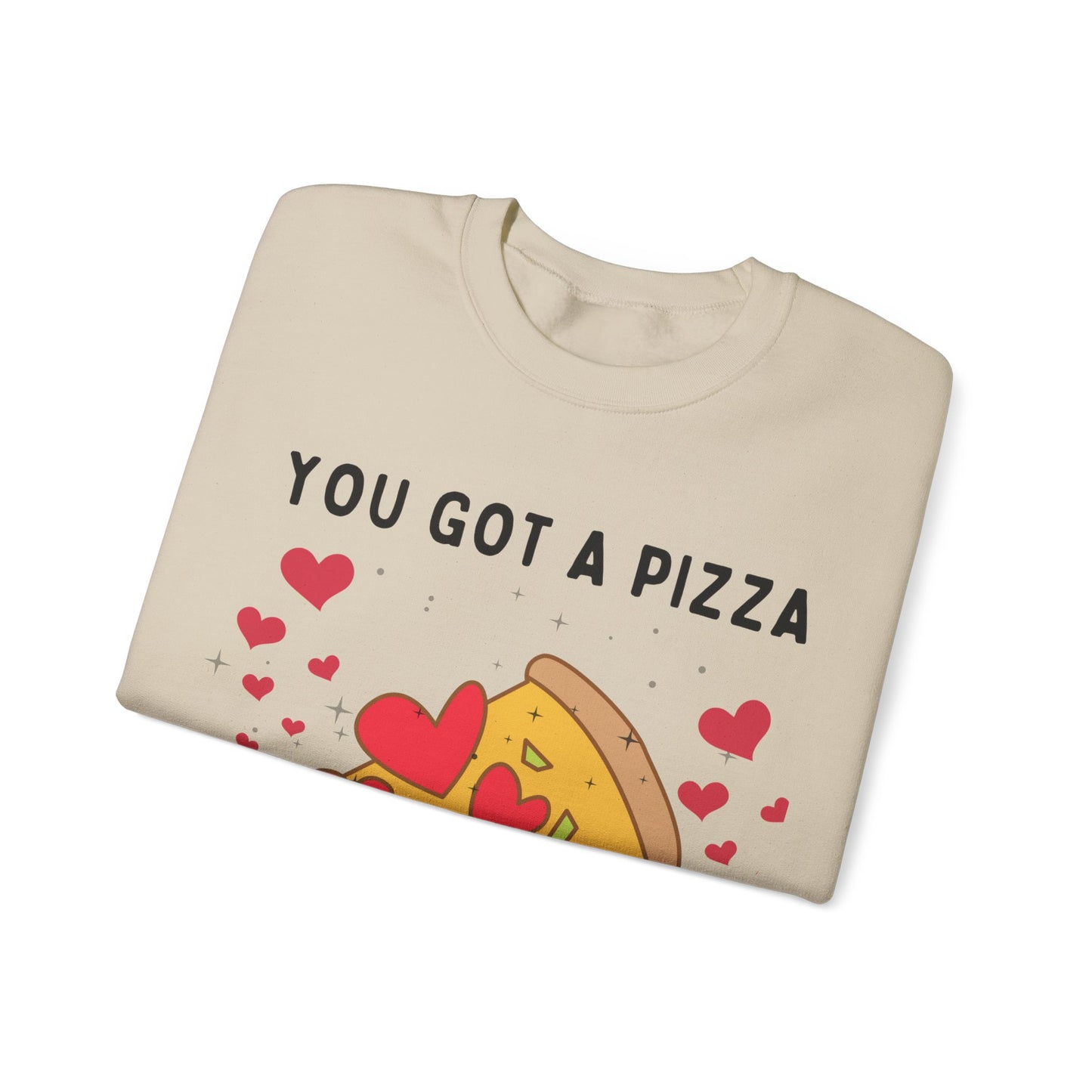 “YOU GOT A PIZZA MY HEART” Crewneck Sweatshirt