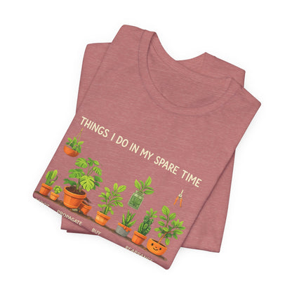 Plant Lover Life Tee– “Things I Do In My Spare Time”
