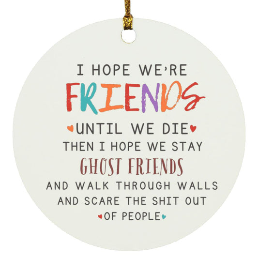 “I Hope We’re Friends” Circle Ornament