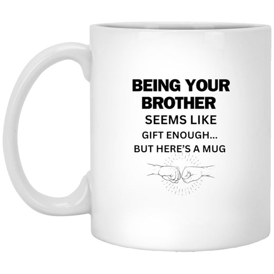 “Being Your Brother Seems Like Gift Enough” White Mug